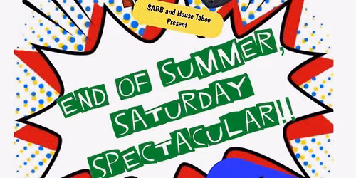 Sabb and House Taboo Presents End of Summer Saturday Spectacular!