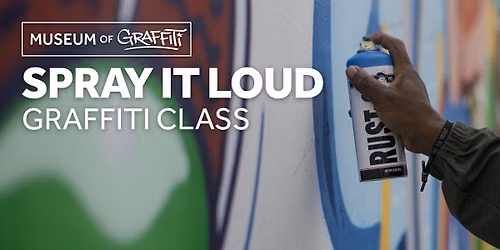 SPRAY IT LOUD: Graffiti Class For Beginners at Museum of Graffiti
