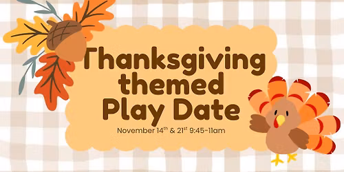 Thanksgiving themed Play Date (1-5yrs)