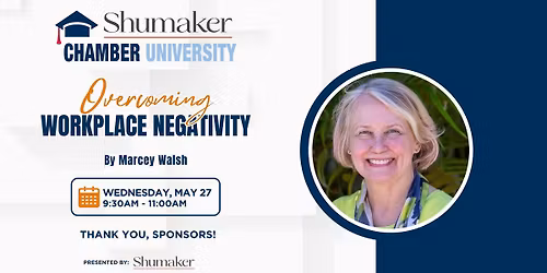 Shumaker Chamber University: Overcoming Workplace Negativity Presented By Marcey Walsh, Dale Carnegi