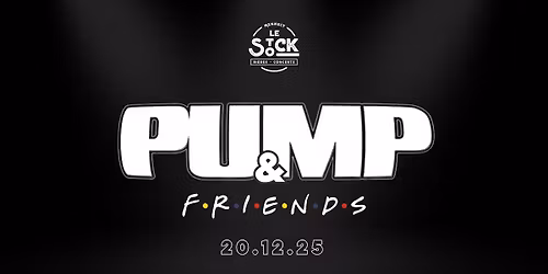 PUMP & FRIENDS - Concert exceptionnel au Stock