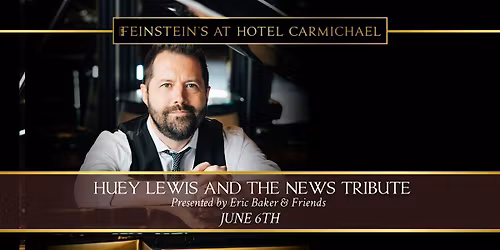 Eric Baker & Friends Presents: HUEY LEWIS AND THE NEWS TRIBUTE
