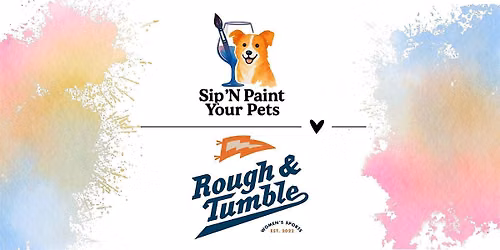Sip n Paint your pets - Rough & Tumble