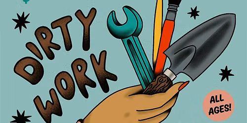 DIRTY WORK: Workshops & Skillshares