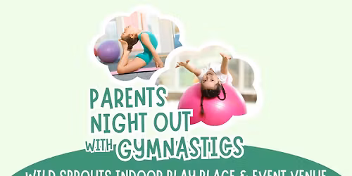 Gymnastics Parents Night Out at Wild Sprouts