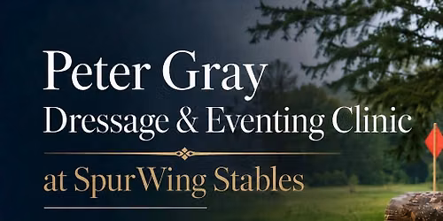 Peter Gray Dressage & Eventing Clinic