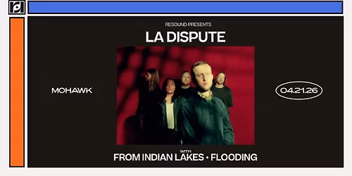 Resound Presents: La Dispute w\/ From Indian Lakes, Flooding at Mohawk on 4\/21
