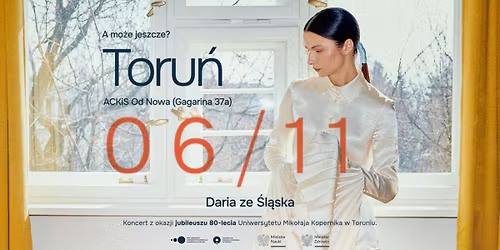 Daria ze \u015al\u0105ska- koncert z okazji jubileuszu 80-lecia Uniwersytetu Miko\u0142aja Kopernika w Toruniu.