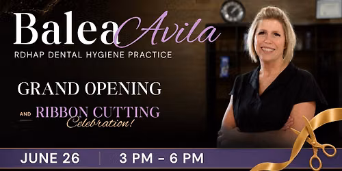 \ud83c\udf89 Join us for the Grand Opening & Ribbon Cutting of Balea Avila, RDHAP Dental Hygiene Practice!
