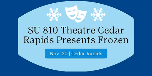 SU 810 Theatre Cedar Rapids Presents Frozen-Cedar Rapids