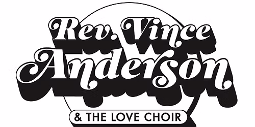 Rev. Vince Anderson & The Love Choir!