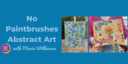 No Paintbrushes - Abstract Art with Marie Wilkinson