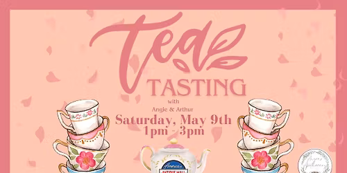 Tea Tasting with Angie & Arthur: Saturday, May 9th, 1pm - 3pm 