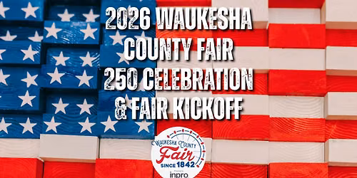Waukesha County Fair America 250 Celebration & Fair Kick-Off! 