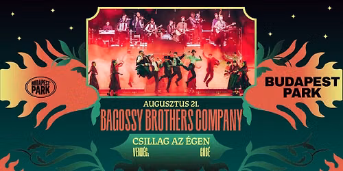 Bagossy Brothers Company: Folk & Roll H\u00e9tv\u00e9ge \/\/ I. nap, vend\u00e9g: G\u00f3b\u00e9 - Budapest Park