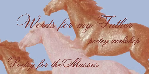 Words for My Father Poetry Workshop