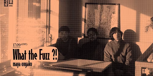 What the Fuzz ?! maya ongaku