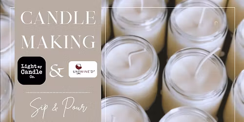 Sip & Pour: A Candle Making Class @ Unwine'd with Light My Candle Co.