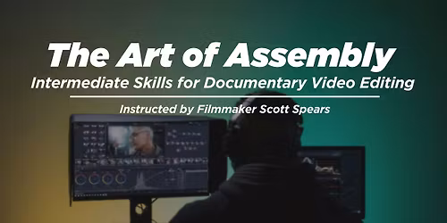 The Art of Assembly: Intermediate Skills for Documentary Video Editing
