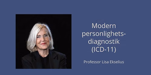 Evenemang: Modern personlighetsdiagnostik (ICD-11) - med Professor Lisa Ekselius 