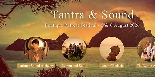 Tantra & Sound - Brussels, 5&6 August - With Lemon and Soul, Larimar Sound Alchemy, The White Arrow