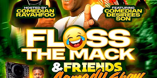 FLOSS THE MACK & FRIENDS COMEDY SHOW