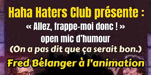Open mic d'humour | Allez, frappe-moi donc ! | Haha Haters Club pr\u00e9sent