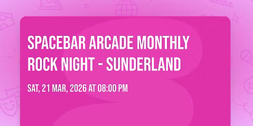  SPACEBAR ARCADE MONTHLY ROCK NIGHT - SUNDERLAND