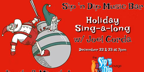 Sip 'n Dip Holiday Sing-a-Long! December 22nd and 23rd at 7PM!