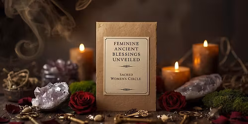 Feminine Ancient Blessings Unveiled - Sacred Women's Circle
