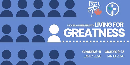 Grades 6-8 NET Retreat: Living for Greatness