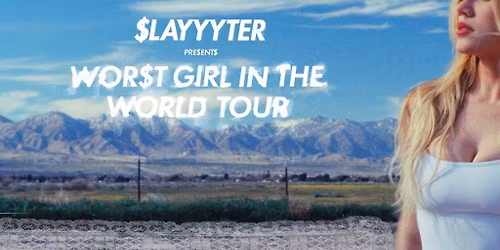 Slayyyter: WOR$T GIRL IN THE WORLD TOUR
