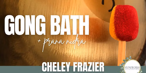 Gong Bath + Prana Nidra with Cheley Frazier