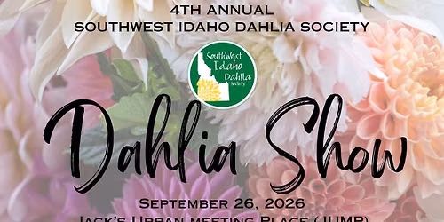 4th Annual Dahlia Show sponsored by Southwest Idaho Dahlia Society