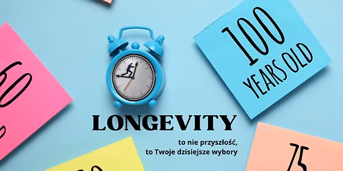 Longevity - to nie przysz\u0142o\u015b\u0107, to Twoje dzisiejsze wybory