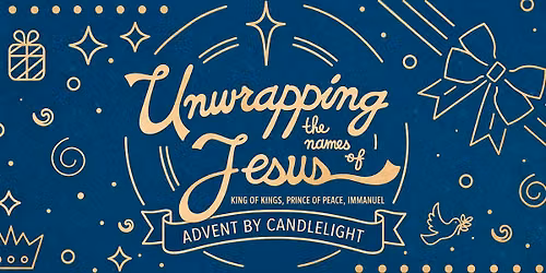 Unwrapping the Names of Jesus - Advent by Candlelight