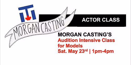 Morgan Casting  | Audition Intensive Class  for Models | Sat. May 23rd