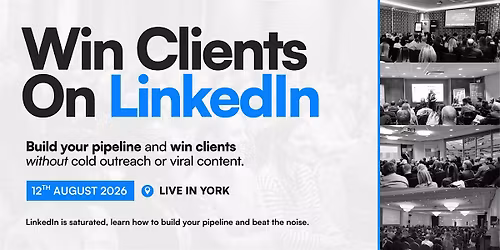 Win Clients On LinkedIn - Social Selling Masterclass: YORK