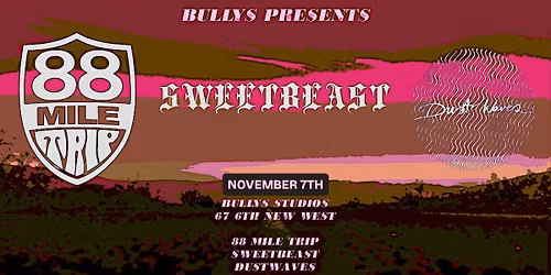 Bully's Presents - 88 Mile Trip - Sweetbeast - Dustwaves