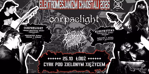 Elektrytua\u0142 + Corpselight + [go\u015b\u0107 specjalny] | 25.10.2026 | Cyrk Pod Zielonym Xi\u0119\u017cycem | \u0141\u00f3d\u017a