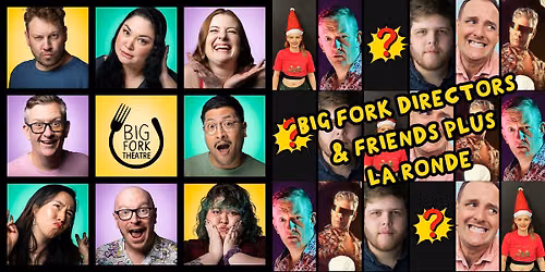 Saturday Night Comedy: Big Fork Directors & Friends PLUS La Ronde