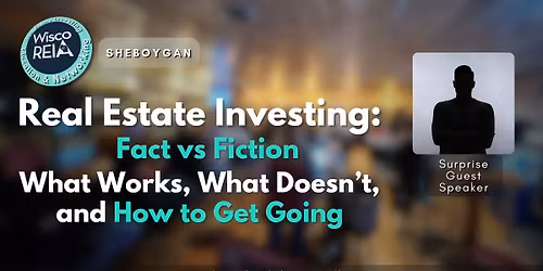 WiscoREIA Sheboygan: Real Estate Investing: Fact vs Fiction