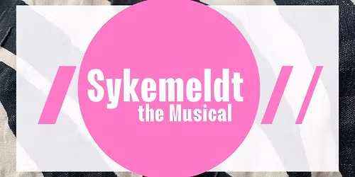 Sykemeldt - the Musical | 04. & 05 februar | Goldie