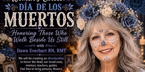 Women's Circle: Dia de los Muertos, Honoring  those Who Walk Beside Still
