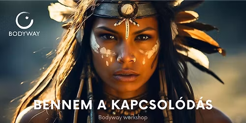 Bennem a kapcsol\u00f3d\u00e1s - workshop-sorozat a Bodyway - Nondu\u00e1lis \u00d6nismeret Egyes\u00fclet szervez\u00e9s\u00e9ben