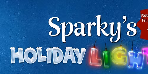Sparky\u2019s Holiday Light show! Friday, Saturday, and Sunday between Thanksgiving and Christmas!