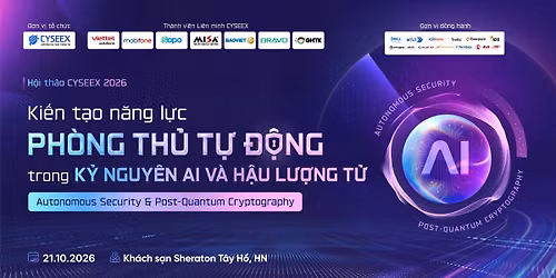 H\u1ed9i th\u1ea3o CYSEEX 2026: Ki\u1ebfn t\u1ea1o n\u0103ng l\u1ef1c ph\u00f2ng th\u1ee7 t\u1ef1 \u0111\u1ed9ng trong k\u1ef7 nguy\u00ean AI v\u00e0 h\u1eadu l\u01b0\u1ee3ng t\u1eed