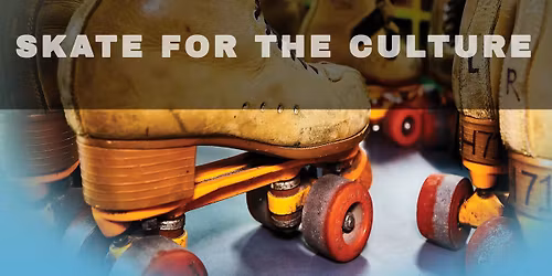 SKATE FOR THE CULTURE FAMILY ROLLERSKATING EVENT