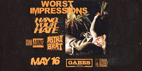 Hang Your Hate + Worst Impressions w\/ Gunk Lung & Astro Brat at Gabes