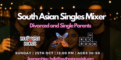 South Asian Singles Mixer | Divorced & Single Parents | Ages 30-50